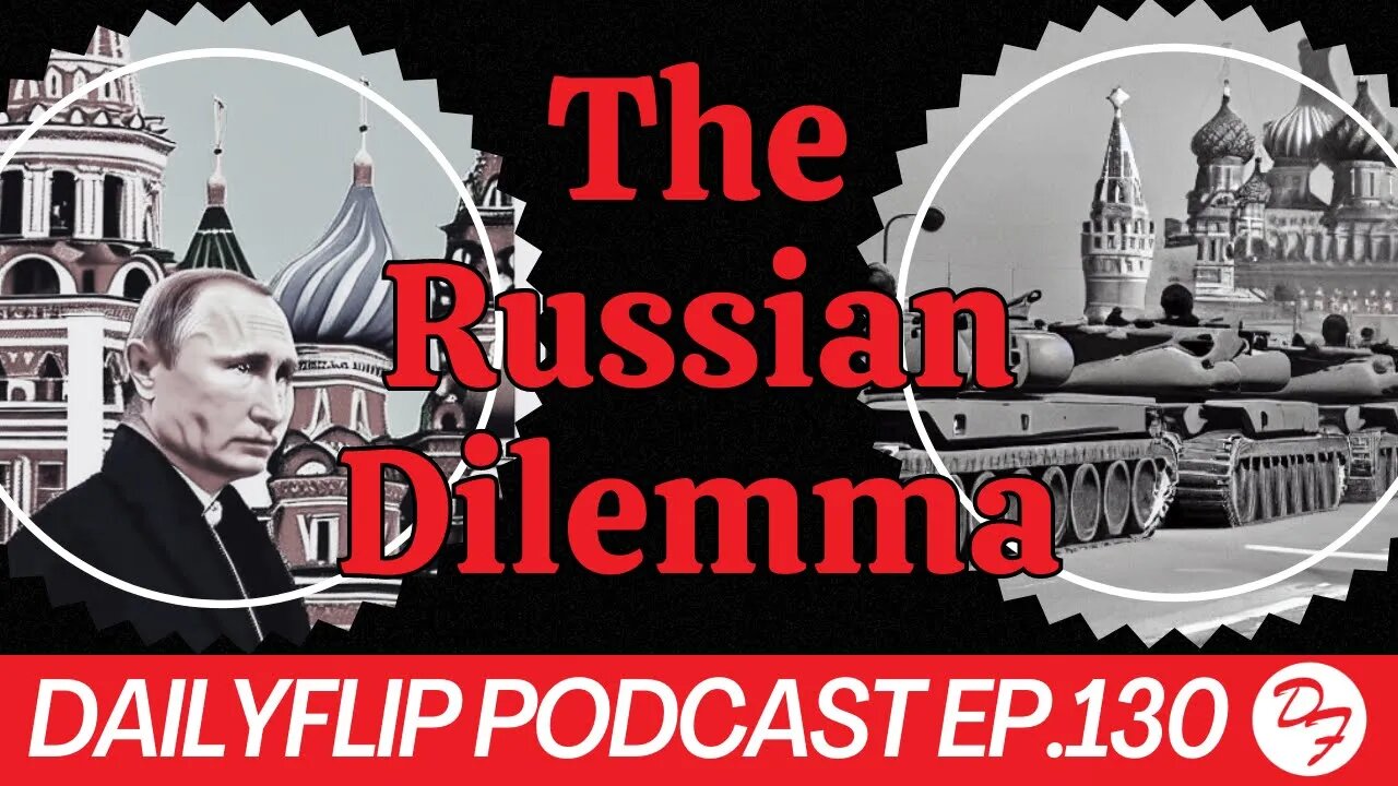 Will Internal Conflict be the Downfall of Putin - DailyFlip Podcast Ep.130 - 6/26/23