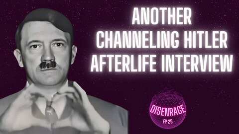 DISENRAGE #25: Hitler - The Afterlife Interview