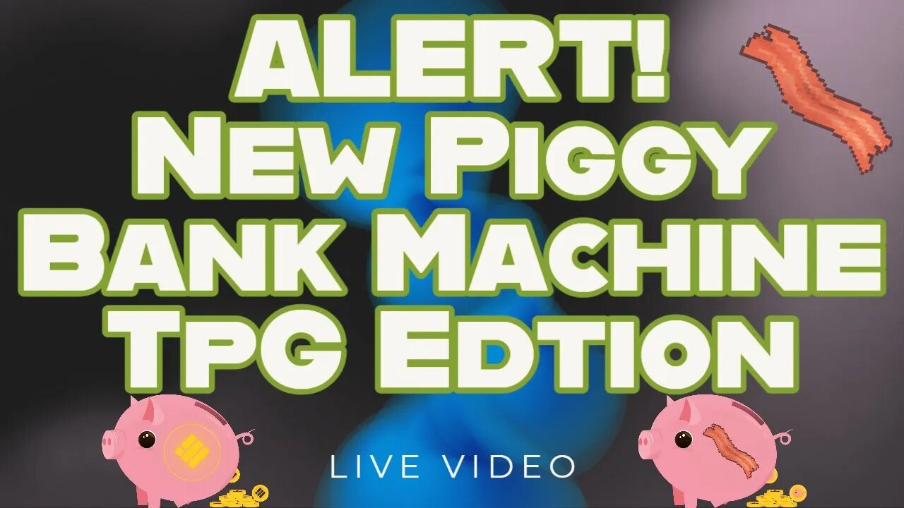 Get in The New Piggy Bank Machine TPG Edition Launching Very SOON!!!