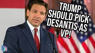 Trump Should Pick Ron DeSantis As His VP!