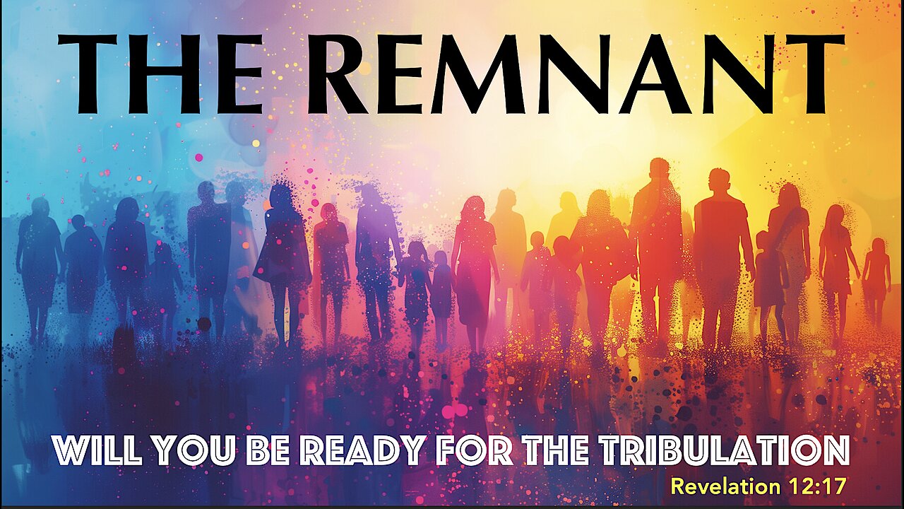The Remnant: Will you be ready for the Tribulation?