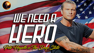 We need a HERO: Pete Hegseth vs. The Deep State