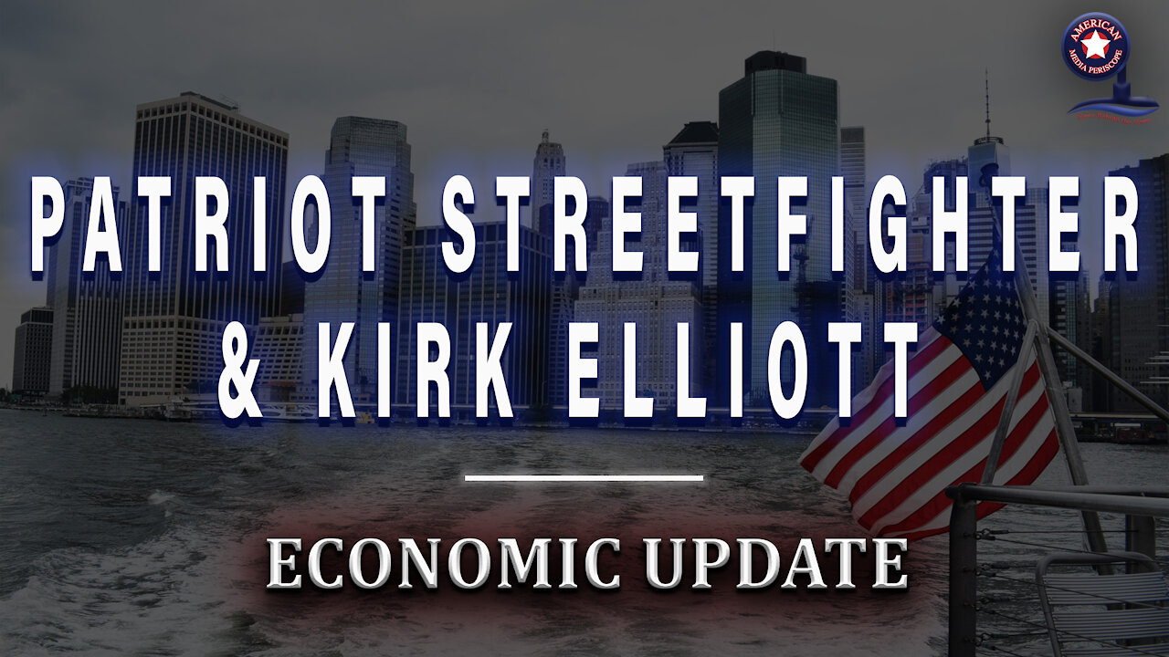 PATRIOT STREET FIGHTER - Economic Update With Dr. Kirk Elliot