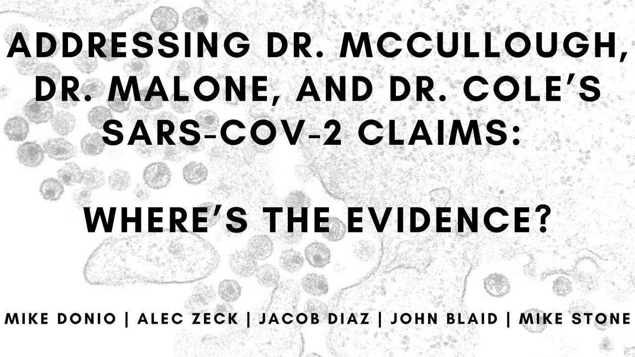 Addressing Dr. McCullough, Dr. Malone, and Dr. Cole’s SARS-CoV-2 Claims: Where’s The Evidence?