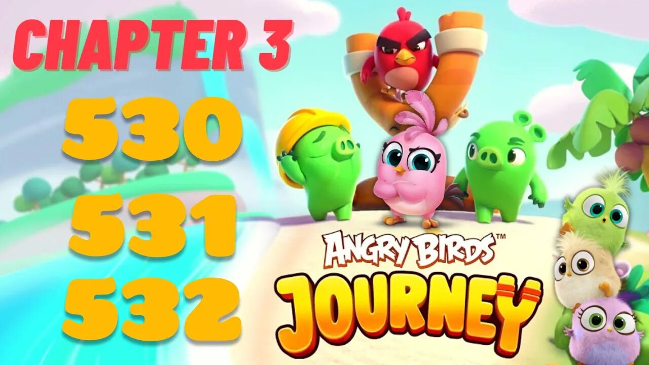 Angry Birds Journey - CHAPTER 3 - STARRY DESERT - LEVEL 530-531-532 - Gameplay Walkthrough