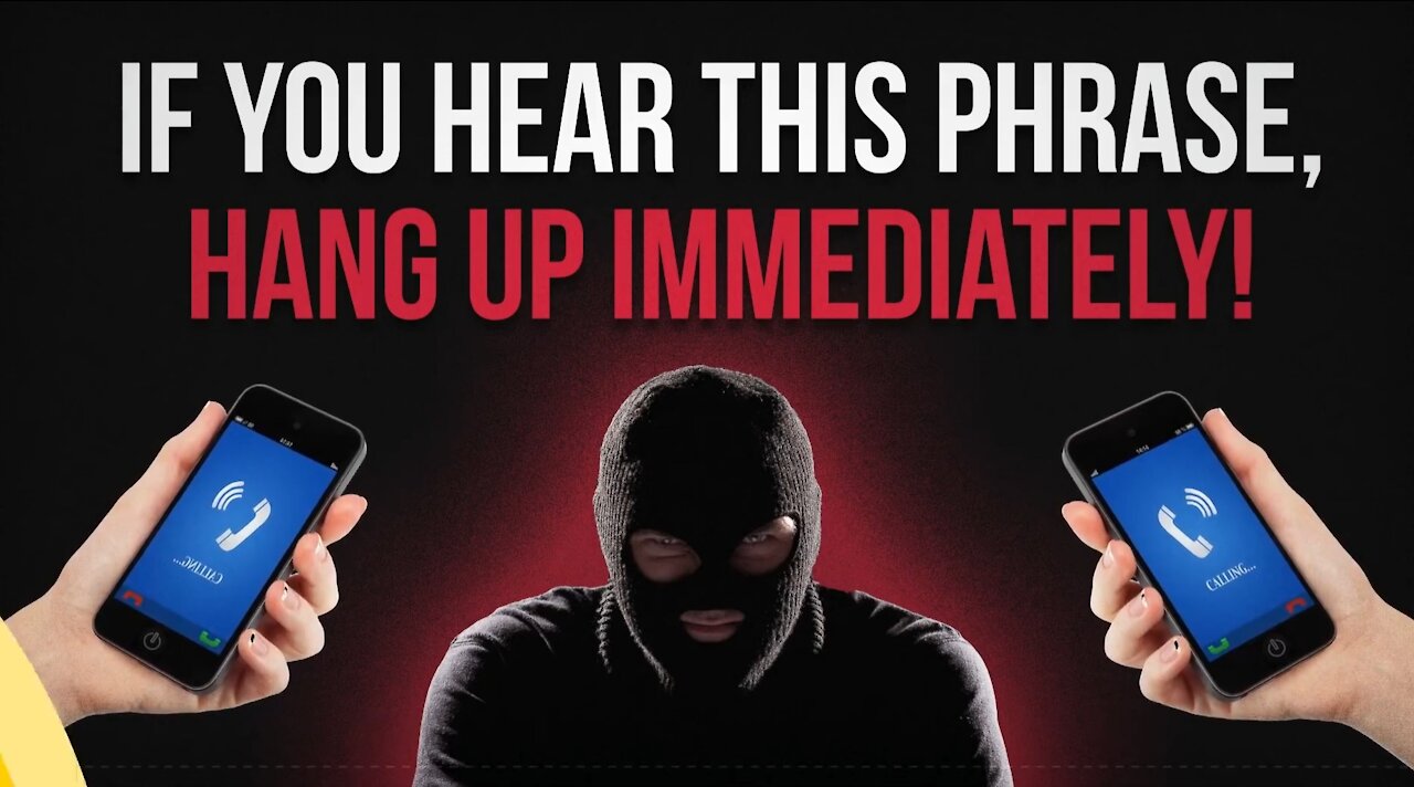 IF YOU HEAR THIS PHRASE, HANG UP IMMEDIATELY!
