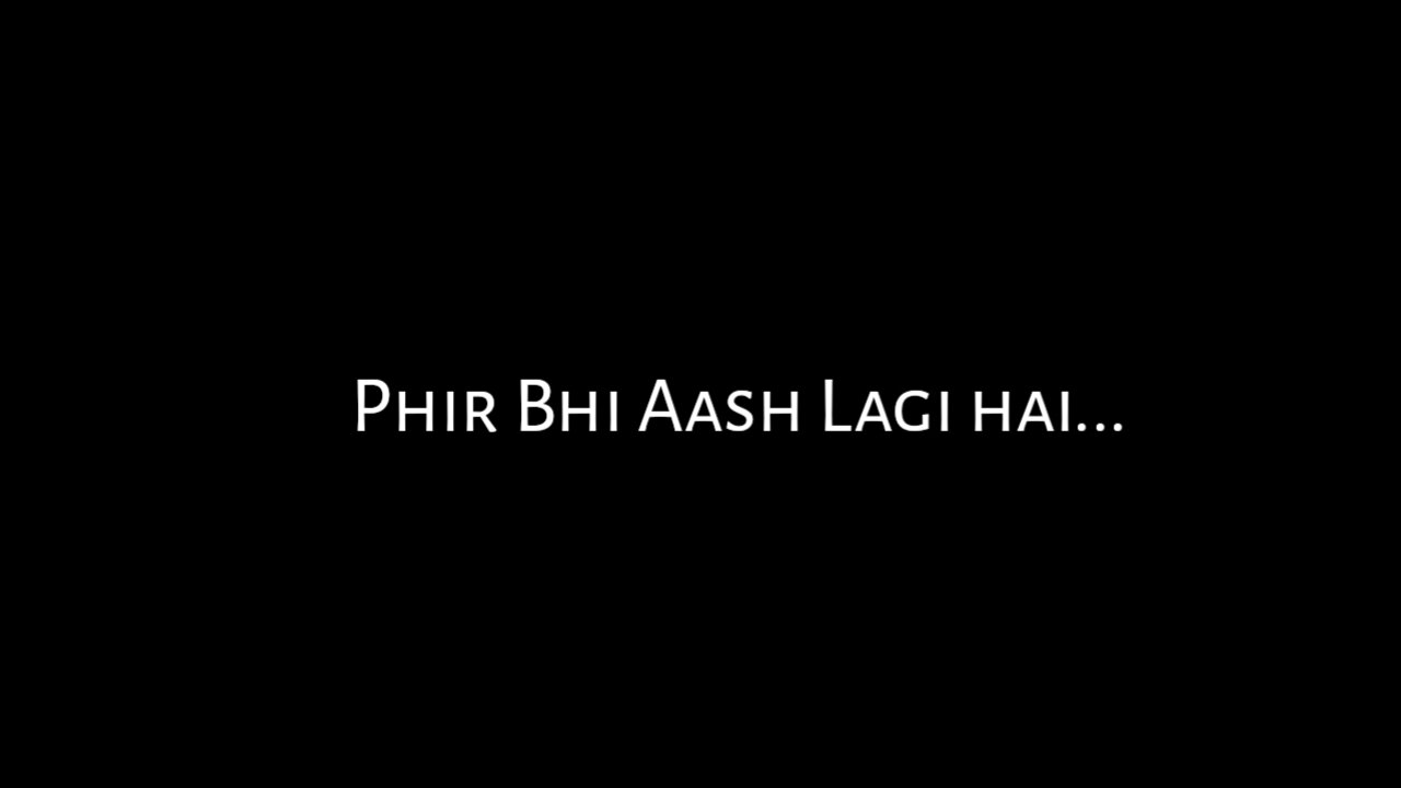 Phir bhi aas lagi hai dil mein black screen whatsapp status