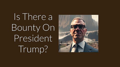 Is There a Bounty on President Trump?