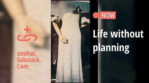 Can there be a life free from planning? | amihai.Substack.com | Art of Now