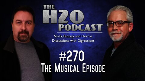 The H2O Podcast 270: The Musical Episode