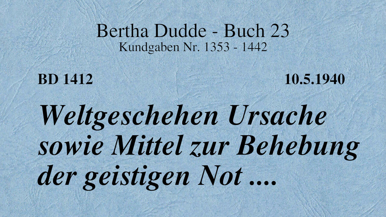 BD 1412 - WELTGESCHEHEN URSACHE SOWIE MITTEL ZUR BEHEBUNG DER GEISTIGEN NOT ....