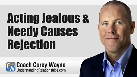 Acting Jealous & Needy Causes Rejection