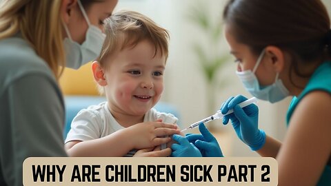 Why are Children Sick DOCUMENTARY - Part 2