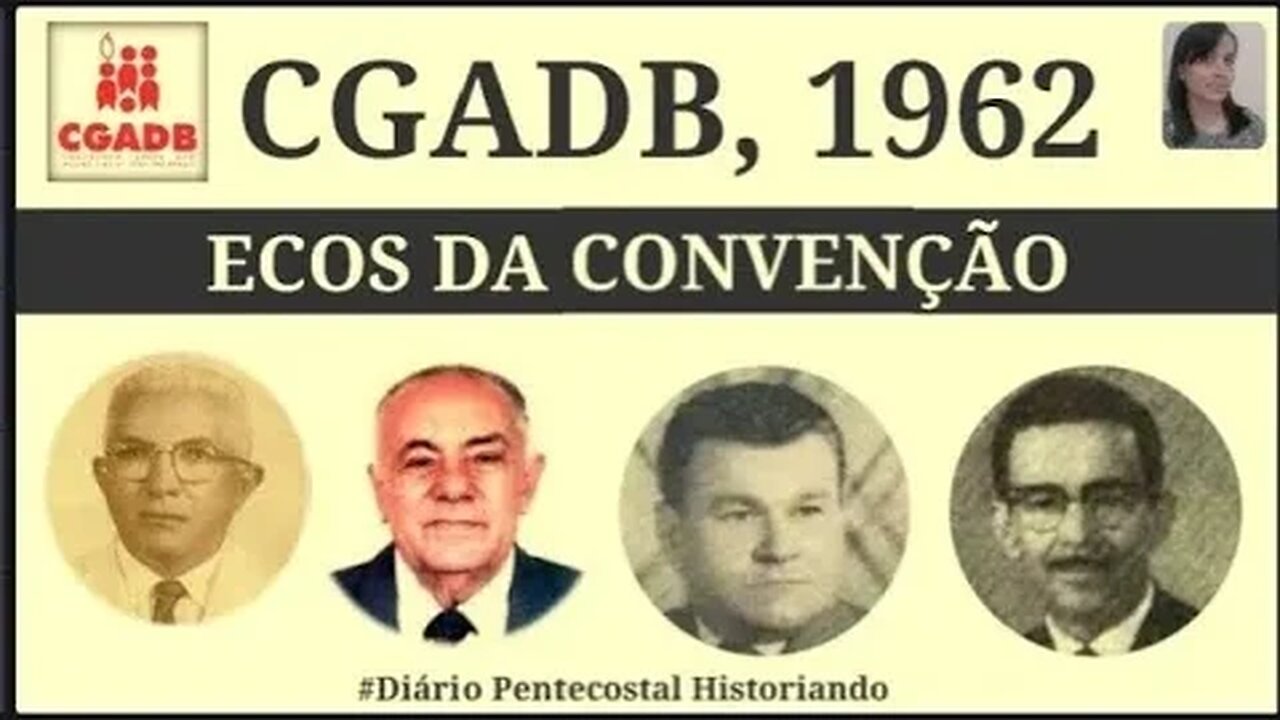 1962 (PARTE 4) CGADB | ECUMENISMO | CONVENÇÃO GERAL DAS ASSEMBLEIAS DE DEUS NO BRASIL