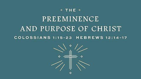 "The Preeminence and Purpose of Jesus!" 2023.09.10