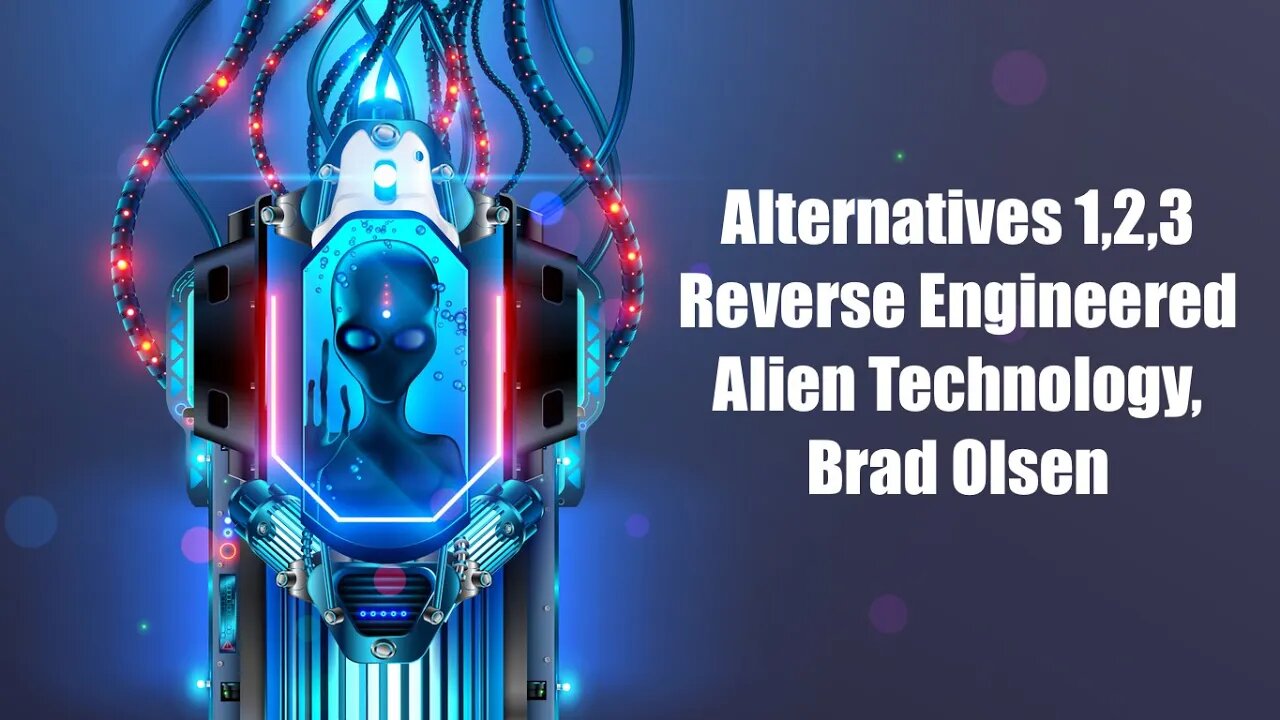 Alternatives 1,2,3, Reverse Engineered Alien Technology, Brad Olsen