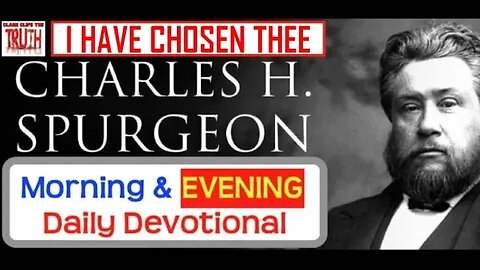 MAY 17 PM | I HAVE CHOSEN THEE | C H Spurgeon's Morning and Evening | Audio Devotional