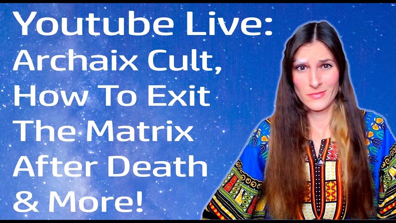 Youtube Live: Archaix Cult, How To Exit The Matrix, Calling Kids Into This Soul Trap & More!