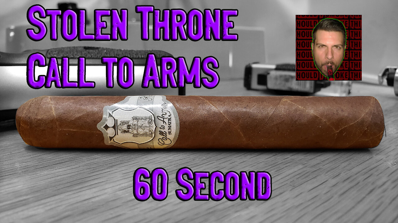 60 SECOND CIGAR REVIEW - Stolen Throne Call to Arms - Should I Smoke This