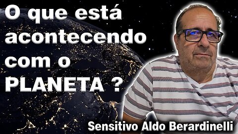 O que está acontecendo com o Planeta ? #LIVE com Sensitvo Aldo Berardinelli