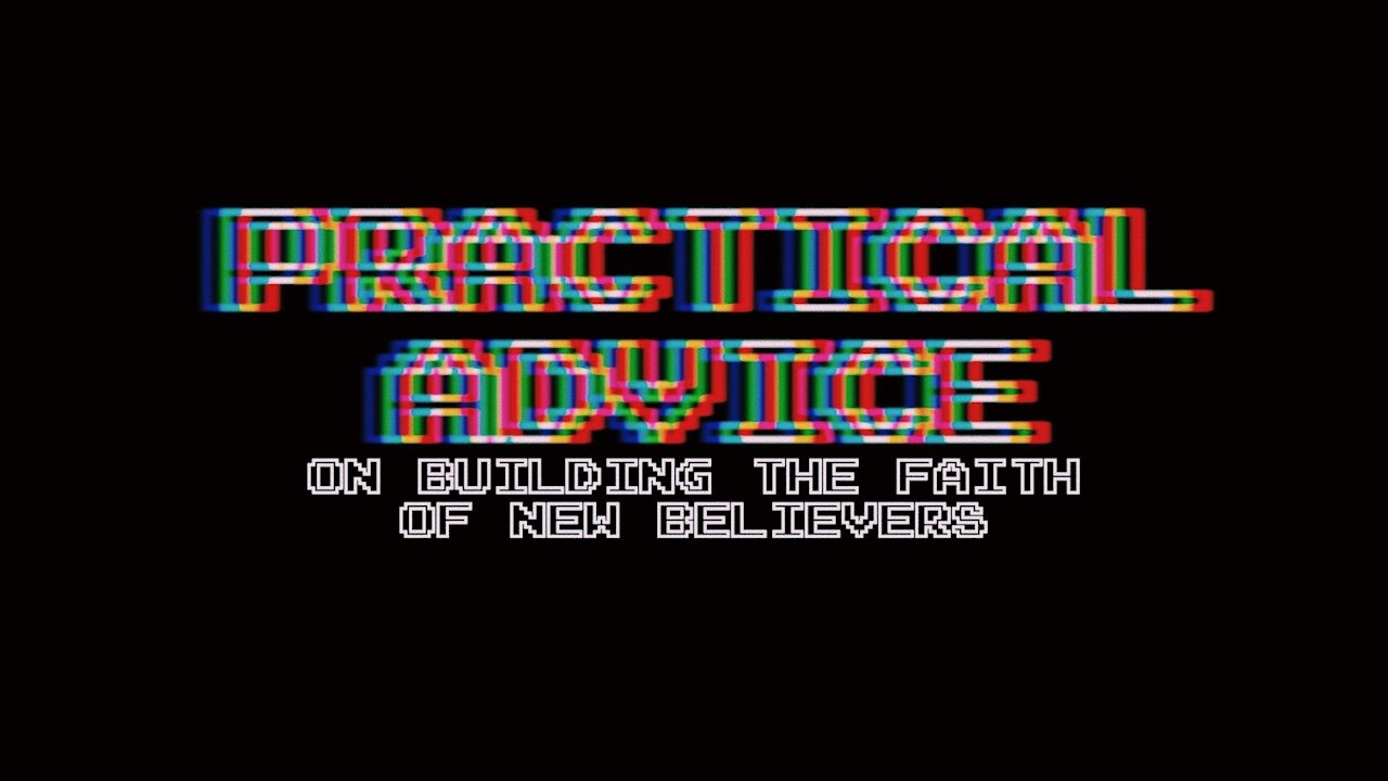 Practical Advice On Building The Faith Of New Believers | Episode 21 |
