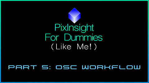 PixInsight For Dummies (Like Me!) | Part 5: OSC Workflow