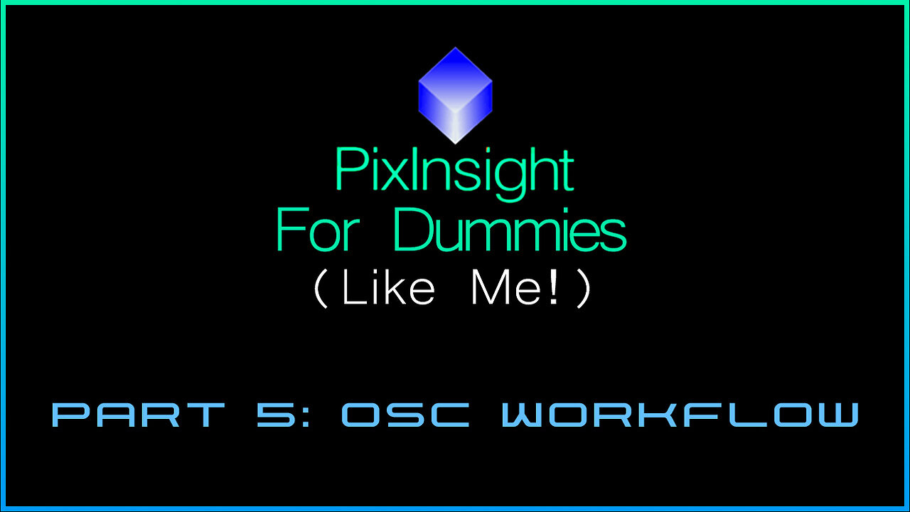 PixInsight For Dummies (Like Me!) | Part 5: OSC Workflow