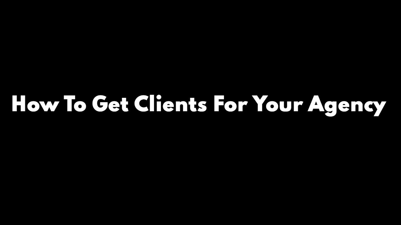 How To Get Clients For Your Digital Marketing Agency