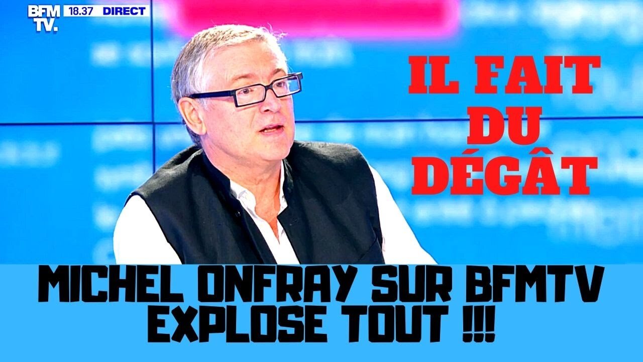 Michel Onfray sur BFMTV explose tout sur son passage