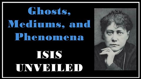 Esoterica: Concerning Spirits, Mediums, and Manifestation -Isis Unveiled