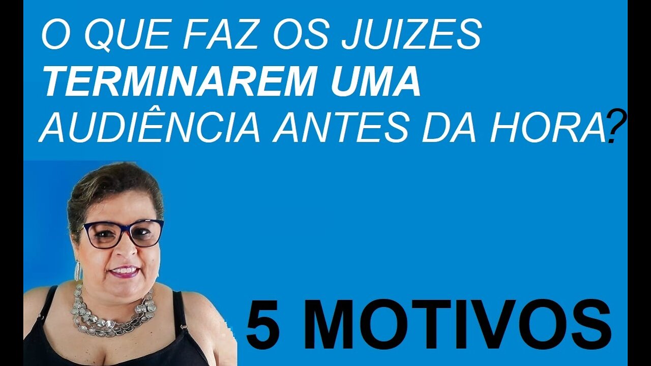 5 MOTIVOS PARA UM JUIZ TERMINAR UMA AUDIÊNCIA | Direito & Direto com a advogada Adri Fernandes