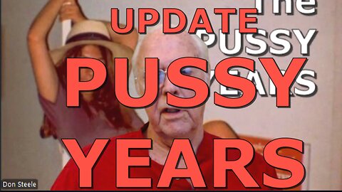 PUSSY YEARS UPDATE