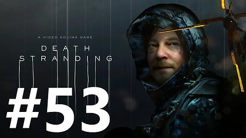 Death Stranding Play Through Part 53