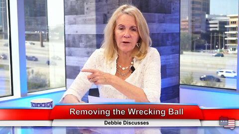 Removing the Wrecking Ball | Debbie Discusses 3.28.22