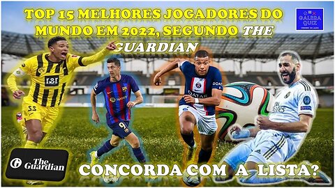 TOP 15 MELHORES JOGADORES DO MUNDO EM 2022,SEGUNDO THE GUARDIAN [Galera Quiz]