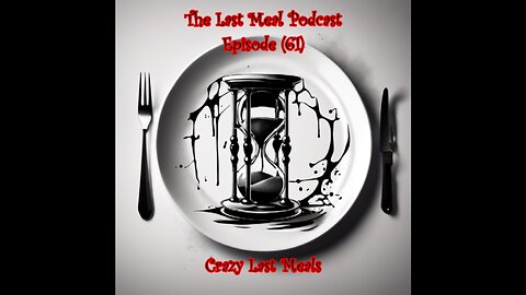 (61) Crazy Last Meals