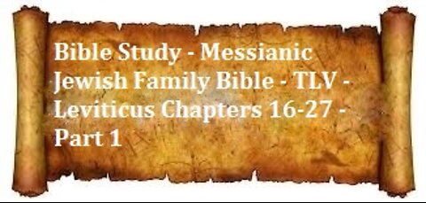 Bible Study - Messianic Jewish Family Bible - TLV - Leviticus Chapters 16-27 - Part 1