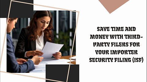 Ensure compliance and streamline your ISF process with third-party filers.