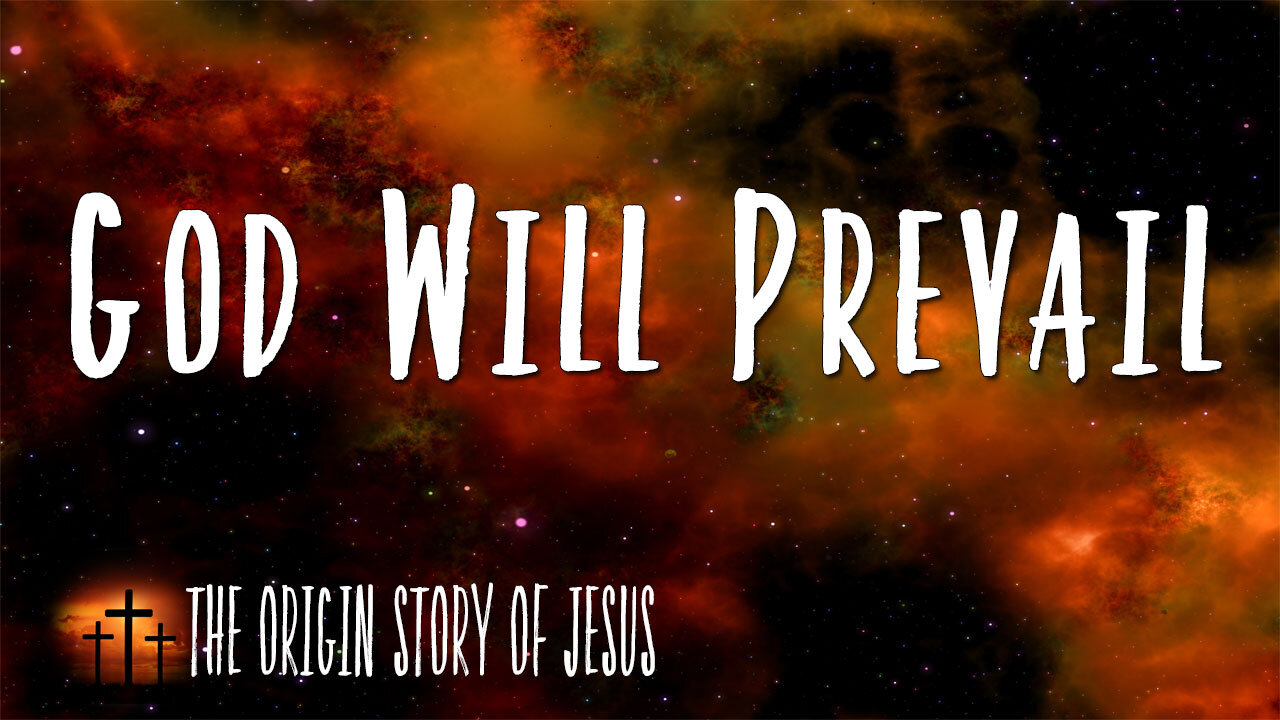 THE ORIGIN STORY OF JESUS Part 81: God Will Prevail