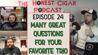 The Honest Cigar Podcast (Episode 24) - Many Great Questions for Your Favorite Trio