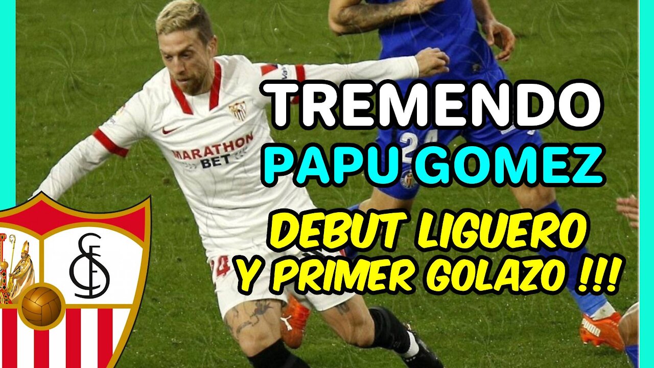 PAPU GOMEZ ESTELAR! Debuta el LIGA, lidera y GOLAZO! Será protagonista en este SEVILLA de LOPETEGUI!