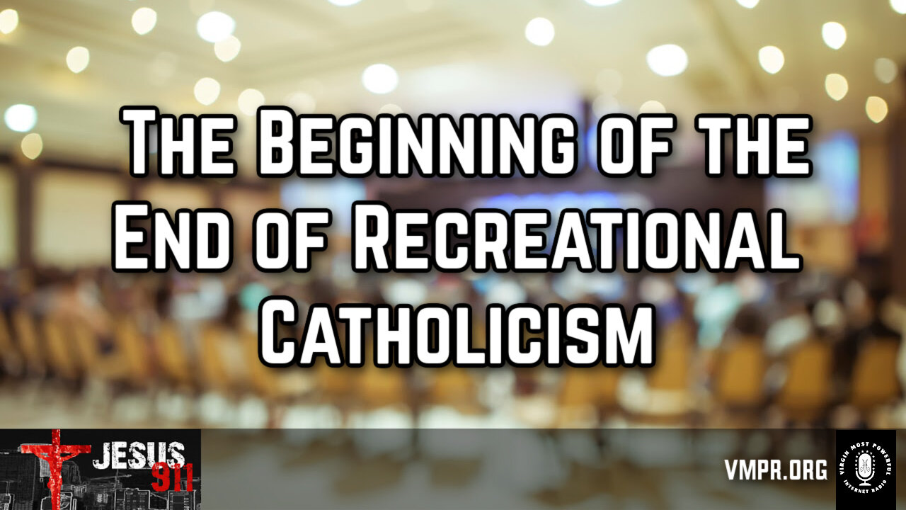 17 Oct 24, Jesus 911: The Beginning of the End of Recreational Catholicism