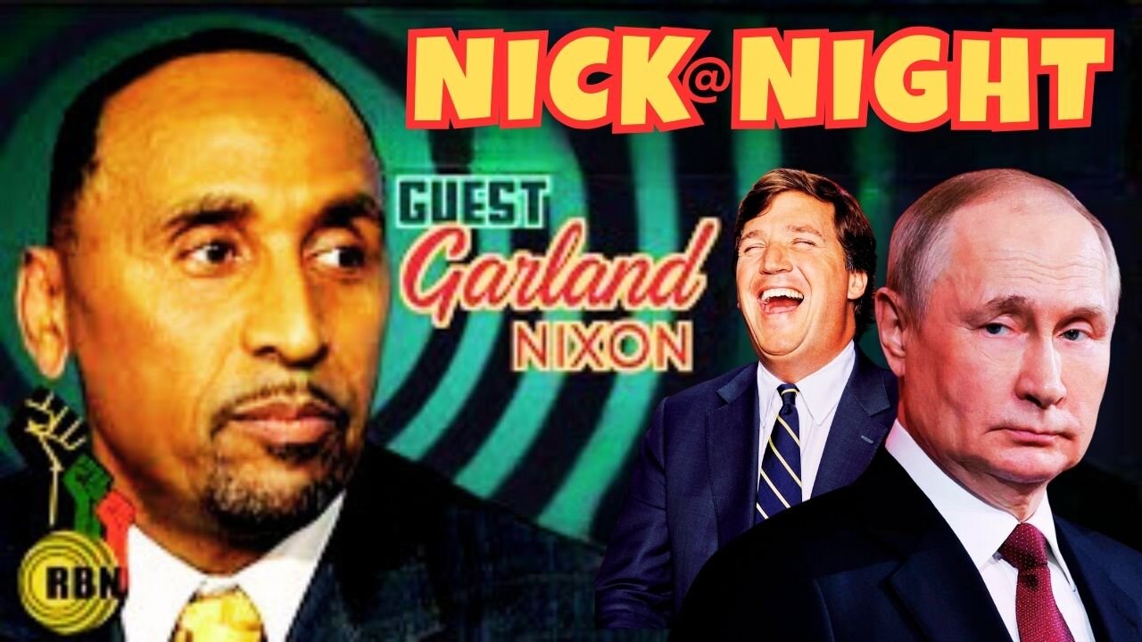 Garland Nixon Joins Nick at Night | Tucker Carlson To Interview Vladimir Putin