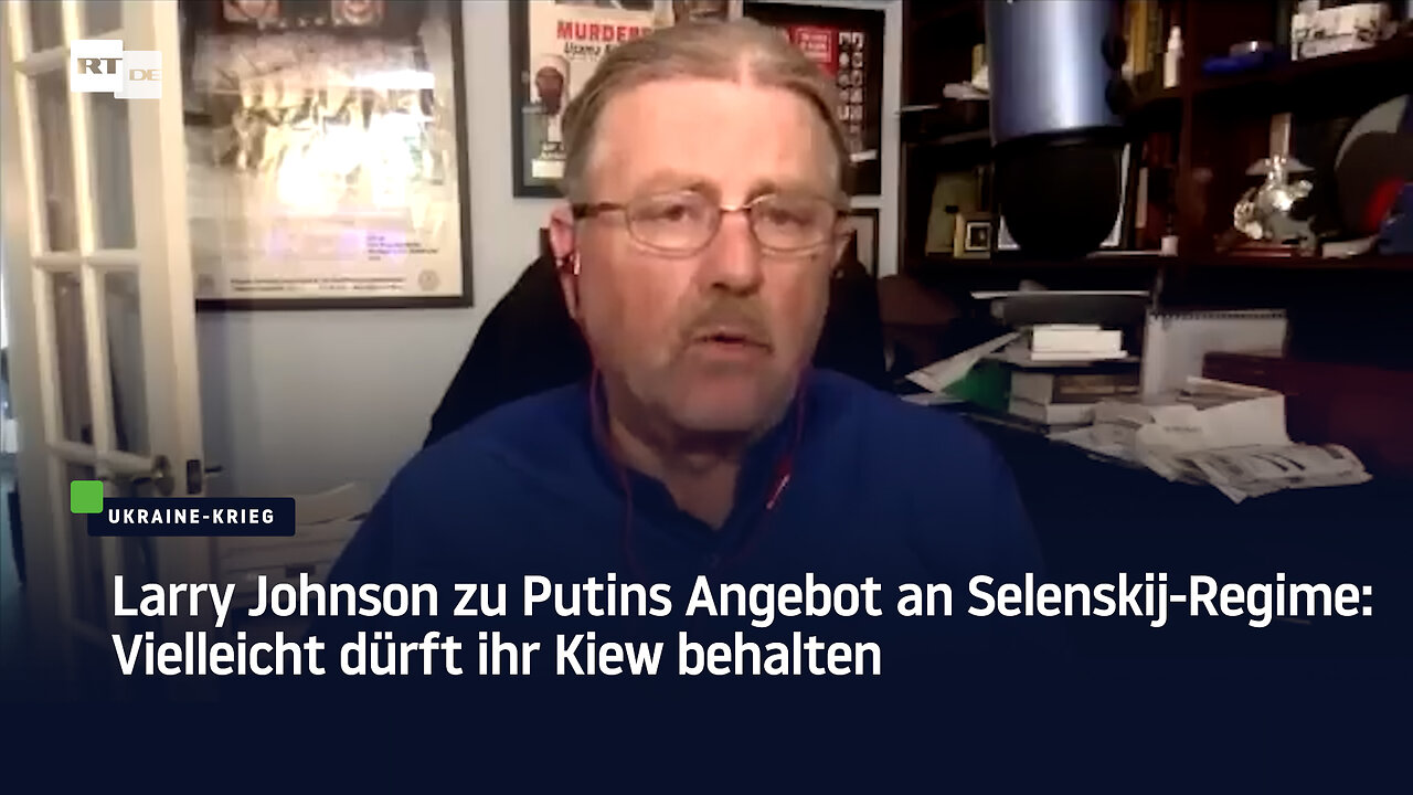 Larry Johnson zu Putins Angebot an Selenskij-Regime: Vielleicht dürft ihr Kiew behalten