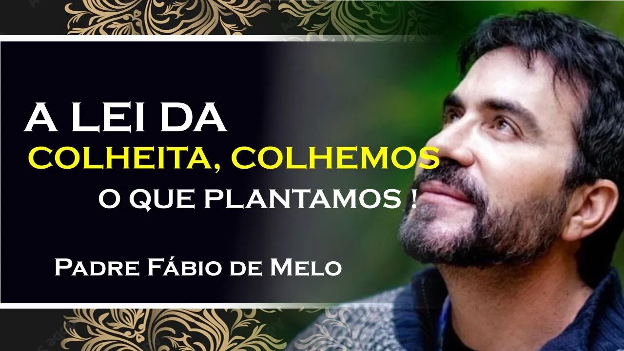 LEMBRE SE, COLHEMOS O QUE PLANTAMOS!, PE FABIO DE MELO