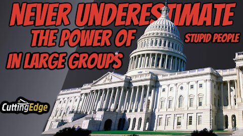 CE: Never Underestimate the Power of Stupid People In Large Groups(5/4/2021)