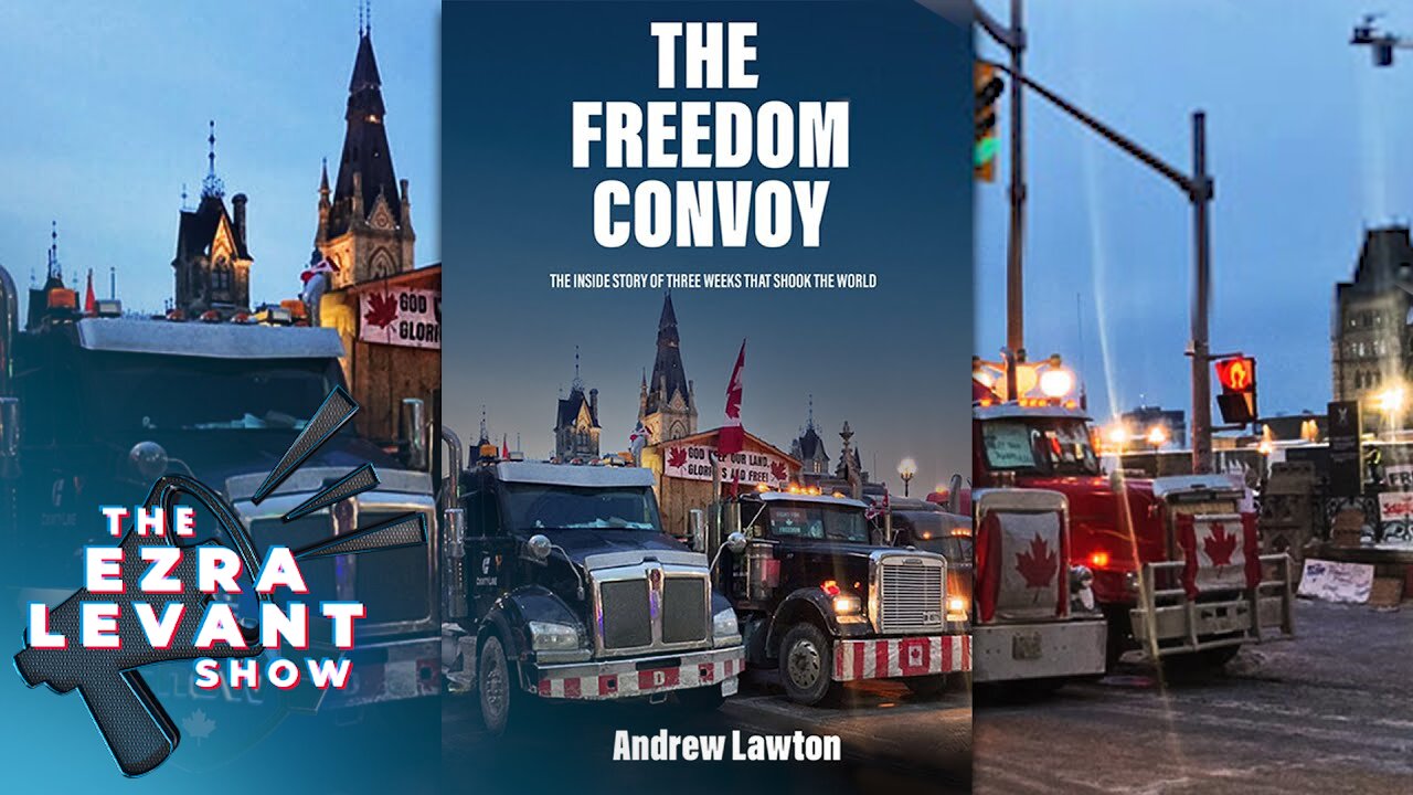 'The Freedom Convoy': Andrew Lawton joins Ezra Levant to talk about his new book