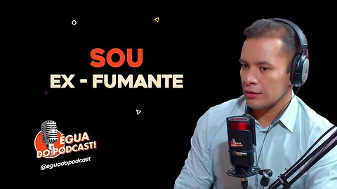 ÉGUA DO PODCAST - SOU EX - FUMANTE ( AGENOR SANTOS )