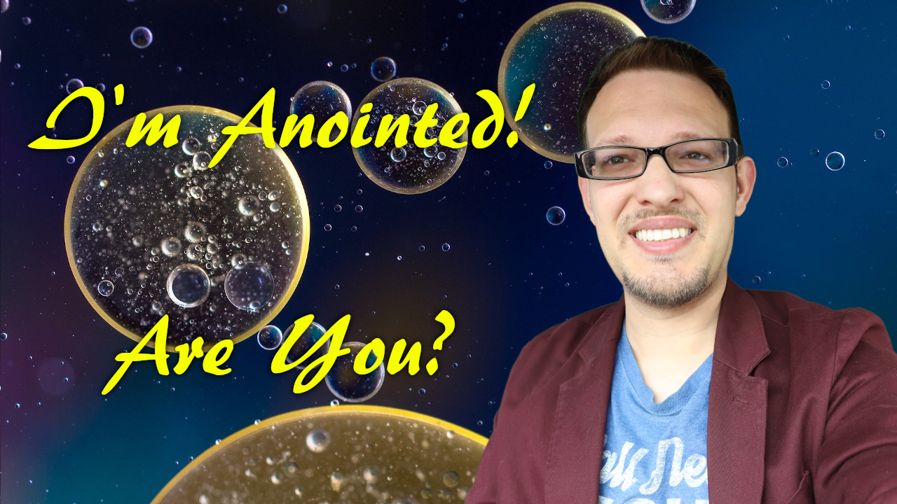 I'm Anointed! Are You?