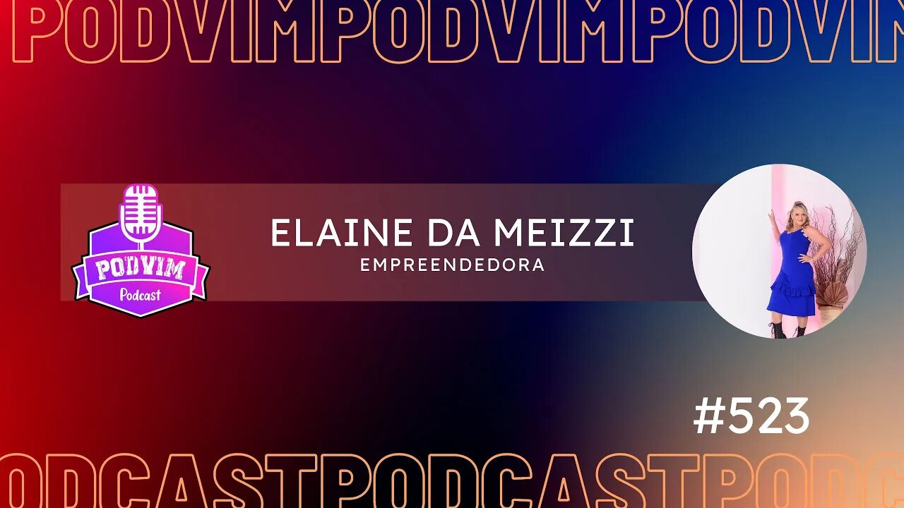 ELAINE DA MEIZZI [ EMPREENDEDORA] - PODVIM #523